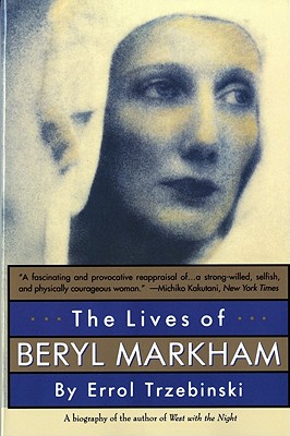 The Lives of Beryl Markham: The Rise and Fall of America\'s Favorite Planet (Trzebinski Errol)