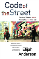 Code of the Street: Decency, Violence, and the Moral Life of the Inner City (Anderson Elijah)(Paperback)