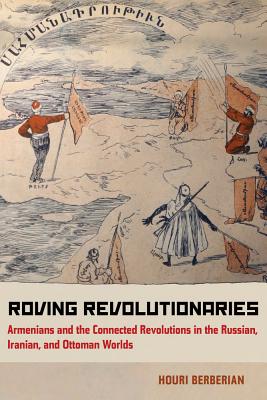 Levně Roving Revolutionaries - Armenians and the Connected Revolutions in the Russian, Iranian, and Ottoman Worlds (Berberian Houri)(Paperback / softback)