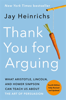Thank You for Arguing, Fourth Edition (Revised and Updated): What Aristotle, Lincoln, and Homer Simpson Can Teach Us about the Art of Persuasion (Heinrichs Jay)(Paperback)