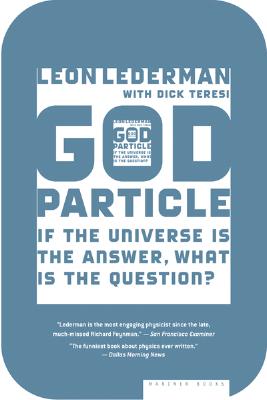 The God Particle: If the Universe Is the Answer, What Is the Question? (Lederman Leon)