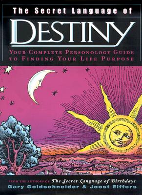 The Secret Language of Destiny: A Personology Guide to Finding Your Life Purpose (Goldschneider Gary)