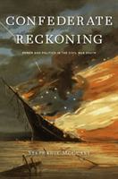 Confederate Reckoning: Power and Politics in the Civil War South (McCurry Stephanie)