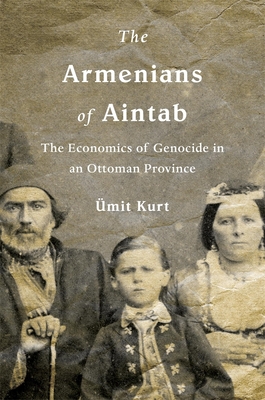 Levně Armenians of Aintab - The Economics of Genocide in an Ottoman Province (Kurt UEmit)(Pevná vazba)