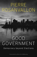 Good Government: Democracy Beyond Elections (Rosanvallon Pierre)
