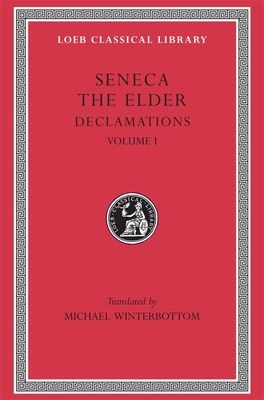 Declamations, Volume I: Controversiae, Books 1-6 (Seneca Lucius Annaeus)