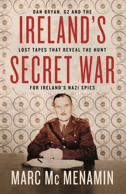 Ireland's Secret War - Dan Bryan, G2 and the lost tapes that reveal the hunt for Ireland's Nazi spies (McMenamin Marc)(Paperback / softback)