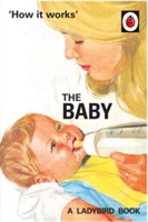How it Works: The Baby (Ladybird for Grown-Ups) (Hazeley Jason)