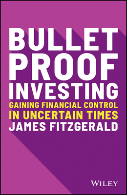 Bulletproof Investing - Gaining Financial Control in Uncertain Times (Fitzgerald James)(Paperback / softback)