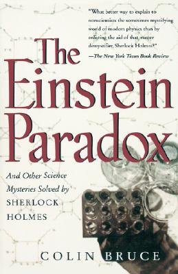 The Einstein Paradox and Other Science Mysteries Solved by Sherlock Holmes (Bruce Colin)