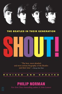 Shout!: The Beatles in Their Generation (Norman Philip)