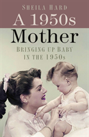 Levně 1950s Mother - Bringing up Baby in the 1950s (Hardy Sheila)(Paperback / softback)