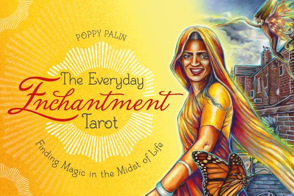 The Everyday Enchantment Tarot: Finding Magic in the Midst of Life (Palin Poppy)