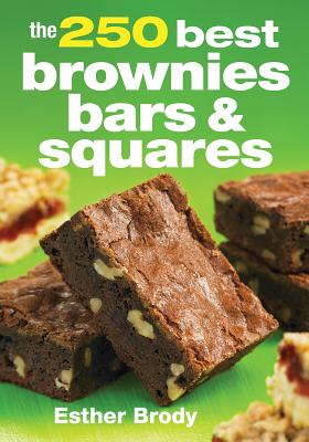 The 250 Best Brownies, Bars and Squares (Brody Esther)