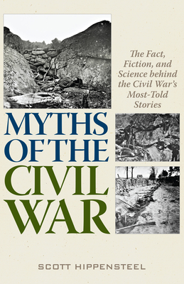 Myths of the Civil War - The Fact, Fiction, and Science behind the Civil War's Most-Told Stories (Hippensteel Scott)(Pevná vazba)