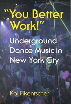 -You Better Work!-: Underground Dance Music in New York (Fikentscher Kai)