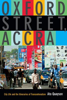 Oxford Street, Accra - City Life and the Itineraries of Transnationalism (Quayson Ato)(Paperback)
