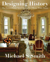Designing History - The Extraordinary Art and Style of the Obama White House (Smith Michael S.)(Pevná vazba)