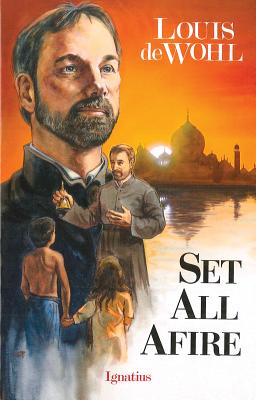 Set All Afire: A Novel of St. Francis Xavier (de Wohl Louis)