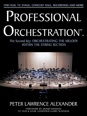 Professional Orchestration Vol 2a: Orchestrating the Melody Within the String Section (Alexander Peter Lawrence)