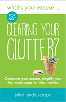 What\'s Your Excuse for not Clearing Your Clutter? (Landau-Pope Juliet)