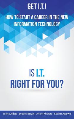 Get I.T.! How to Start a Career in the New Information Technology: Is I.T. Right for You? (Alliata Zorina)