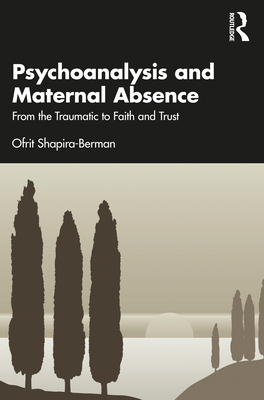 Levně Psychoanalysis and Maternal Absence - From the Traumatic to Faith and Trust (Shapira-Berman Ofrit (Hebrew University Jerusalem))(Paperback / softback)