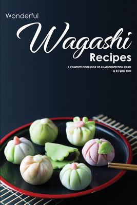 Levně Wonderful Wagashi Recipes: A Complete Cookbook of Asian Confection Ideas! (Waterson Alice)(Paperback)
