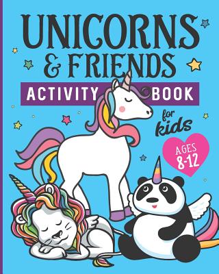 Levně Unicorns & Friends Activity Book for Kids Ages 8-12: Over 30 Fun Activities for Kids - Coloring Pages, Word Searches, Mazes, Crossword Puzzles, Story (Metzger K.)(Paperback)