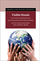 Visible Hands: Government Regulation and International Business Responsibility (Knudsen Jette Steen)