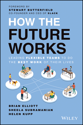 How the Future Works: Leading Flexible Teams To Do The Best Work of Their Lives (Elliott B)(Pevná va