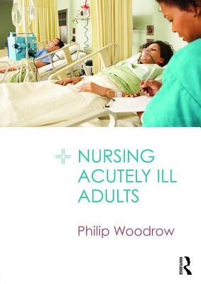 Nursing Acutely Ill Adults (Woodrow Philip (East Kent Hospitals NHS Trust UK))