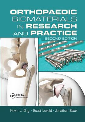 Orthopaedic Biomaterials in Research and Practice, Second Edition (Ong Kevin L. (Exponent Inc. Philadelphia PA USA))