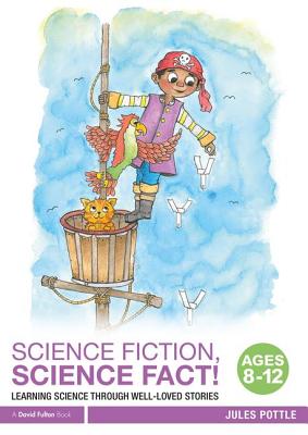 Levně Science Fiction, Science Fact! Ages 8-12 - Learning Science through Well-Loved Stories (Pottle Jules)(Paperback)