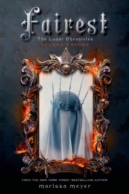 Fairest: The Lunar Chronicles: Levana\'s Story (Meyer Marissa)