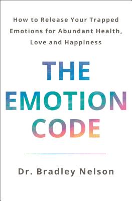 Levně Emotion Code - How to Release Your Trapped Emotions for Abundant Health, Love, and Happiness (Updated and Expanded Edition) (Nelson Dr Bradley)(Pevná vazba)