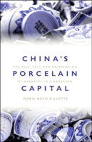 China\'s Porcelain Capital (Gillette Maris Boyd (Professor of Museum Studies and Community History University of Missouri USA))