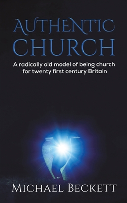 Levně Authentic Church - A radically old model of being church for twenty first century Britain (Beckett Michael)(Paperback / softback)