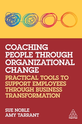 Levně Coaching People through Organizational Change - Practical Tools to Support Employees through Business Transformation (Noble Sue)(Paperback / softback)