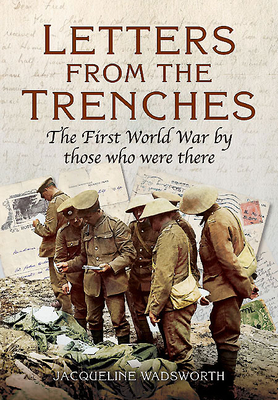 Levně Letters from the Trenches - The First World War by Those Who Were There (Wadsworth Jacqueline)(Paperback / softback)