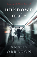 Unknown Male - 'Doesn't get any darker or more twisted than this' Sunday Times Crime Club (Obregon Nicolas)(Paperback / softback)