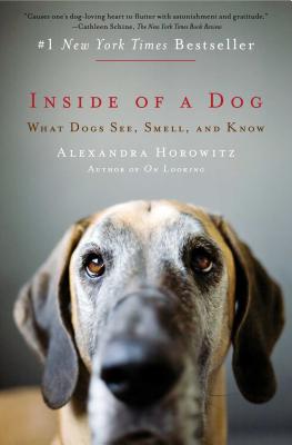Inside of a Dog: What Dogs See, Smell, and Know (Horowitz Alexandra)