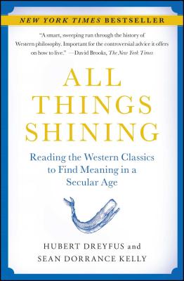 All Things Shining: Reading the Western Classics to Find Meaning in a Secular Age (Dreyfus Hubert)