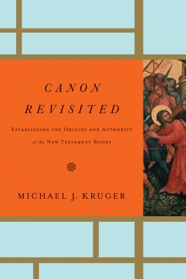 Levně Canon Revisited: Establishing the Origins and Authority of the New Testament Books (Kruger Michael J.)(Pevná vazba)
