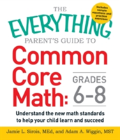 Levně The Everything Parent's Guide to Common Core Math Grades 6-8: Understand the New Math Standards to Help Your Child Learn and Succeed (Sirois Jamie L.)(Paperback)