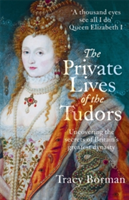 Private Lives of the Tudors (Borman Tracy)