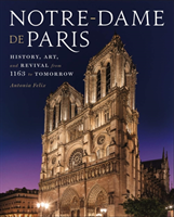 Notre-Dame de Paris - History, Art, and Revival from 1163 to Tomorrow (Felix Antonia)(Pevná vazba)