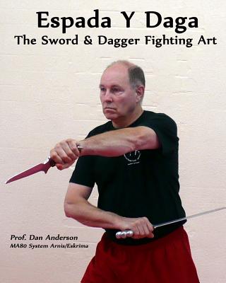 Espada y Daga: The Sword & Dagger Fighting Art (Anderson Dan)