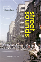 Street Sounds - Listening to Everyday Life in Modern Egypt (Fahmy Ziad)(Paperback / softback)