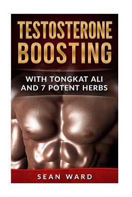 Levně Testosterone: Testosterone Boosting with Tongkat Ali and 7 Potent Herbs (Ward Sean)(Paperback)